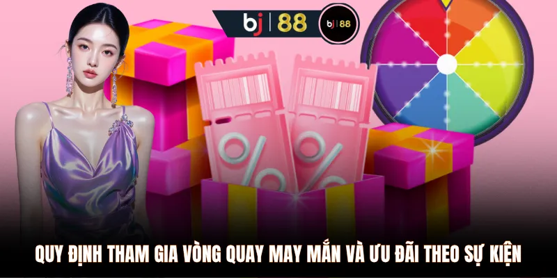 Quy định tham gia vòng quay may mắn và ưu đãi theo sự kiện